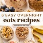 6 easy overnight oatmeal recipes in dishes arranged on surface and garnished with a variety of ingredients.