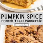 Slice of pumpkin french toast casserole on white plate and white casserole dish with baked french toast recipe.